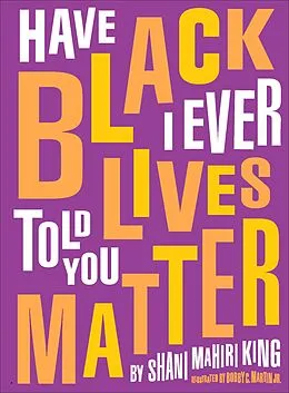 E-Book (epub) Have I Ever Told You Black Lives Matter von Shani Mahiri King