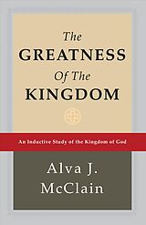 Livre Relié The Greatness of the Kingdom: An Inductive Study of the Kingdom of God de Alva J. McClain