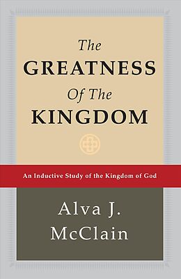 Livre Relié The Greatness of the Kingdom: An Inductive Study of the Kingdom of God de Alva J. McClain