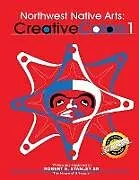 Kartonierter Einband Northwest Indigenous Arts: Creative Colors 1 von Robert E Stanley Sr