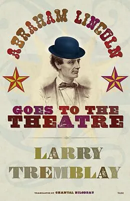E-Book (epub) Abraham Lincoln Goes to the Theatre von Larry Tremblay