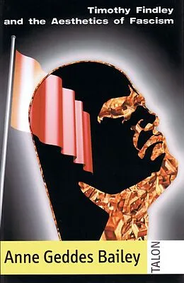 E-Book (epub) Timothy Findley and the Aesthetics of Fascism von Anne Geddes Bailey