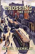 E-Book (epub) Crossing the City von Michel Tremblay, Sheila Fischman