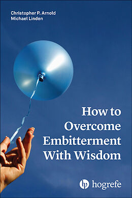 Couverture cartonnée How to Overcome Embitterment With Wisdom, m. 1 Online-Zugang de Christopher Patrick Arnold, Michael Linden