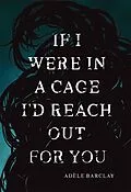 E-Book (epub) If I Were In a Cage I'd Reach Out For You von Adèle Barclay
