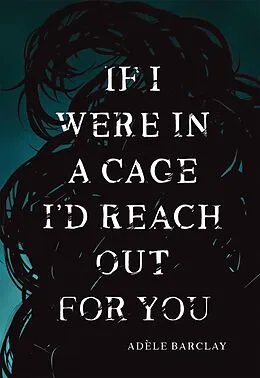 E-Book (epub) If I Were In a Cage I'd Reach Out For You von Adèle Barclay