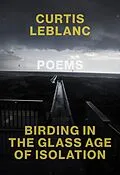 E-Book (epub) Birding in the Glass Age of Isolation von Curtis LeBlanc