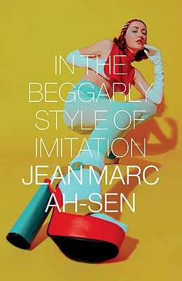 E-Book (epub) In the Beggarly Style of Imitation von Jean Marc Ah-Sen