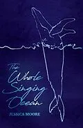 E-Book (epub) The Whole Singing Ocean von Jessica Moore