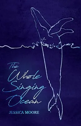 E-Book (epub) The Whole Singing Ocean von Jessica Moore