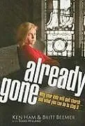 Kartonierter Einband Already Gone von Ken Ham, Britt Beemer