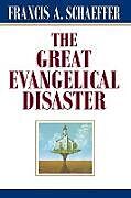 Couverture cartonnée The Great Evangelical Disaster de Francis A Schaeffer