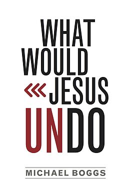 eBook (epub) What Would Jesus Undo de Michael Boggs