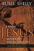 E-Book (epub) I Knew Jesus before He Was a Christian von Rubel Shelly