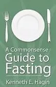 Kartonierter Einband A Commonsense Guide to Fasting von Kenneth E Hagin