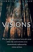 Kartonierter Einband I Believe in Visions von Kenneth E Hagin