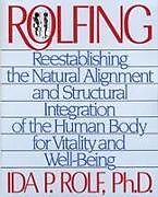 Kartonierter Einband Rolfing: Reestablishing the Natural Alignment and Structural Integration of the Human Body for Vitality and Well-Being von Ida P. Rolf