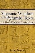 Couverture cartonnée Shamanic Wisdom in the Pyramid Texts de Jeremy Naydler