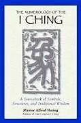 Kartonierter Einband The Numerology of the I Ching von Taoist Master Alfred Huang
