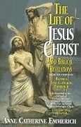 Couverture cartonnée The Life of Jesus Christ and Biblical Revelations, Volume 1 de Emmerich