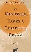 Couverture cartonnée The Minotaur Takes a Cigarette Break de Steven Sherrill