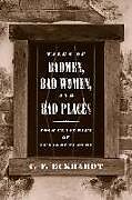 Kartonierter Einband Tales of Badmen, Bad Women, and Bad Places: Four Centuries of Texas Outlawry von C. F. Eckhardt