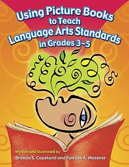 E-Book (pdf) Using Picture Books to Teach Language Arts Standards in Grades 3-5 von Brenda S. Copeland, Patricia A. Messner