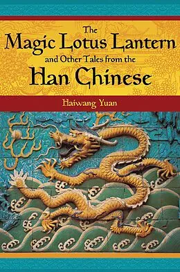 E-Book (pdf) The Magic Lotus Lantern and Other Tales from the Han Chinese von Haiwang Yuan