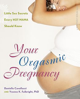 E-Book (epub) Your Orgasmic Pregnancy von Danielle Cavallucci, Yvonne K Fulbright