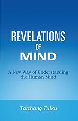 eBook (epub) Revelations of Mind: A New Way of Understanding the Human Mind de Tarthang Tulku