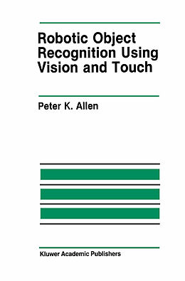 Livre Relié Robotic Object Recognition Using Vision and Touch de Peter K. Allen