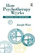 Fester Einband How Psychotherapy Works von Weiss Joseph