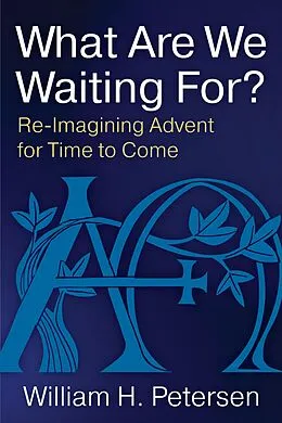 E-Book (epub) What Are We Waiting For? von William H. Petersen
