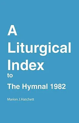 E-Book (epub) A Liturgical Index to the Hymnal 1982 von Marion J. Hatchett, Church Publishing Incorporated