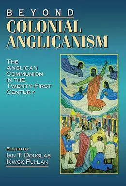 E-Book (epub) Beyond Colonial Anglicanism von Kwok Pui-Lan, Ian T. Douglas