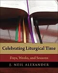 E-Book (epub) Celebrating Liturgical Time von J. Neil Alexander