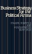 Livre Relié Business Strategy for the Political Arena de Frank Shipper, Marianne Jennings, Marianne M. Jennings