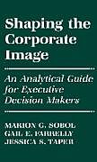 Livre Relié Shaping the Corporate Image de Marion Gross Sobol, Gail E. Farrelly, Jessica S. Taper