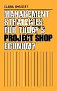 Fester Einband Management Strategies for Today's Project Shop Economy von Glenn Bassett