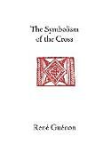 Livre Relié The Symbolism of the Cross de Rene Guenon, James Richard Wetmore