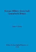 Roman Military Stone-built Granaries in Britain