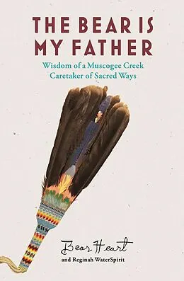 E-Book (epub) The Bear is My Father von Bear Heart, Reginah Waterspirit