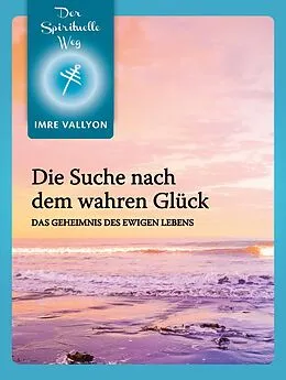 E-Book (epub) Die Suche Nach Dem Wahren Glück von Imre Vallyon