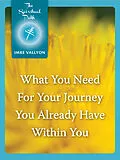 E-Book (epub) What You Need For Your Journey You Already Have Within You von Imre Vallyon