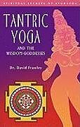 Couverture cartonnée Tantric Yoga and the Wisdom Goddesses de David Frawley