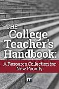 Couverture cartonnée The College Teacher's Handbook: A Resource Collection for New Faculty de Magna Publications Incorporated