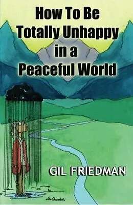E-Book (epub) How to be Totally Unhappy In A Peaceful World von Gil Friedman