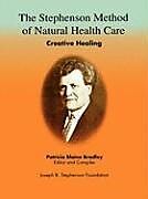 Couverture cartonnée The Stephenson Method of Natural Health Care: Creative Healing de 