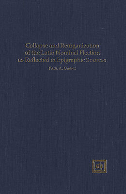 E-Book (pdf) Collapse and Reorganization of the Latin Nominal Flection as Reflected in Epigraphic Sources von Paul A. Gaeng
