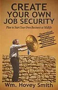 E-Book (epub) Create Your Own Job Security von Wm. Hovey Smith